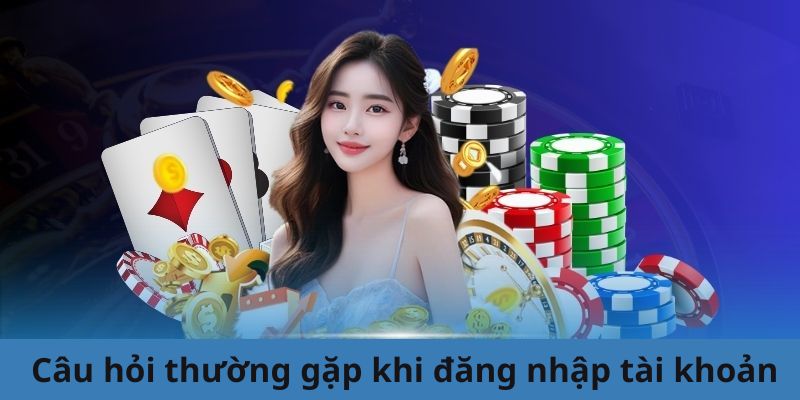 Câu hỏi thường gặp của bet thủ khi login 