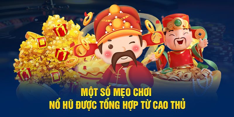 Kinh nghiệm giúp bạn hốt bạc khi chơi nổ hũ Thần Tài