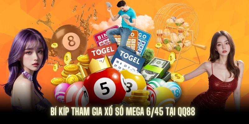 Mẹo chơi Xổ số Mega 6/45 để có xác suất trúng cao